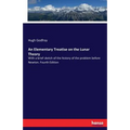 An Elementary Treatise on the Lunar Theory: With a brief sketch of the history of the problem before Newton. Fourth Edition