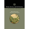 Ritual, Secrecy, and Civil Society: Volume 4, No. 2/ Volume 5, No. 1: Special Issue on Latin America