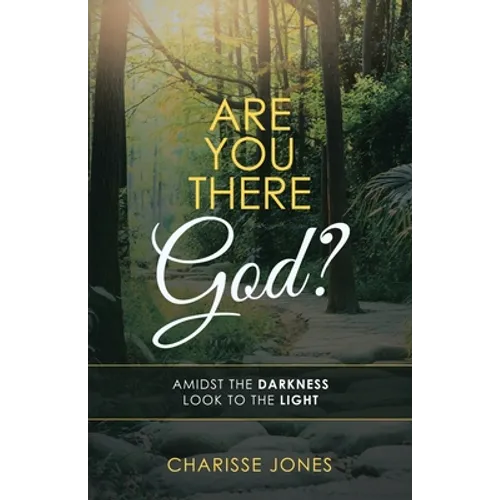 Are You There God?: Amidst the Darkness Look to the Light