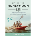 Living the Honeymoon Life: A Field Guide to the Seasons of a Christ-Centered Marriage