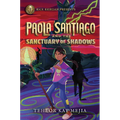 Rick Riordan Presents: Paola Santiago and the Sanctuary of Shadows-A Paola Santiago Novel Book 3
