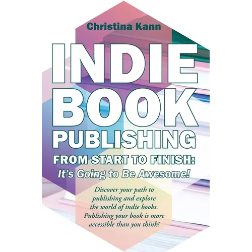 Indie Book Publishing from Start to Finish: It's Going to Be Awesome!