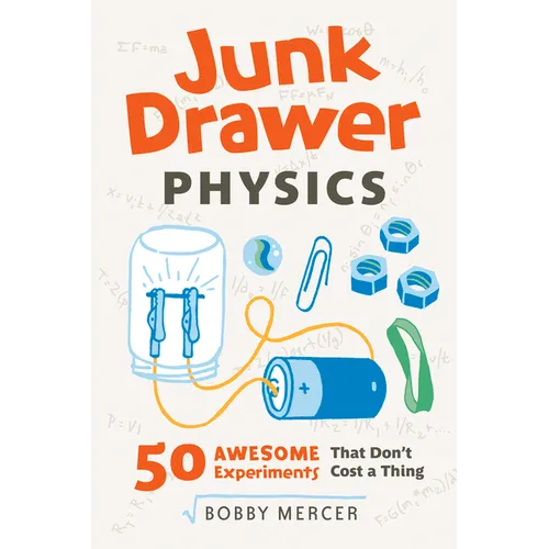 Junk Drawer Physics: 50 Awesome Experiments That Don't Cost a Thing Volume 1
