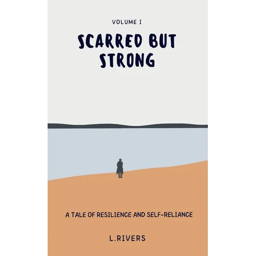 Scarred but Strong: A Tale of Resilience and Self-Reliance