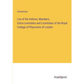 List of the Fellows, Members, Extra-Licentiates and Licentiates of the Royal College of Physicians of London