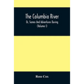 The Columbia River, Or, Scenes And Adventures During A Residence Of Six Years On The Western Side Of The Rocky Mountains Among Various Tribes Of India