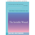 The Invisible Wound: A New Approach to Healing Childhood Sexual Abuse
