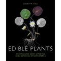 Edible Plants: A Photographic Survey of the Wild Edible Botanicals of North America