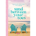 Sand Between Your Toes: Inspirations for a Slower, Simpler, and More Soulful Life