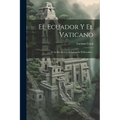 El Ecuador Y El Vaticano: O, La Revolución Religiosa En El Ecuador...