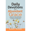 Daily Devotions for Abundant Grace: 30 Days Devotionals, Meditations and Prayers on Abundant Living in the Fullness of God's Grace