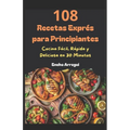 108 Recetas Exprés para Principiantes: Cocina Fácil, Rápida y Deliciosa en 30 Minutos