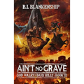 Ain't No Grave: God Walks The Dark Hills Book III