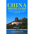 China Travel Guide: Contemporary Notes From China by Tara Goldsmith (A Travel Guide to Make the Most Out of Your Journey in China)