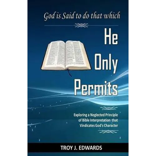 God is Said to do that which He Only Permits: Exploring a Neglected Principle of Bible Interpretation that Vindicates God's Character