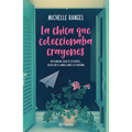 La Chica Que Coleccionaba Crayones (Novela) / The Girl Who Collected Crayons (a Novel)
