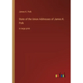 State of the Union Addresses of James K. Polk: in large print