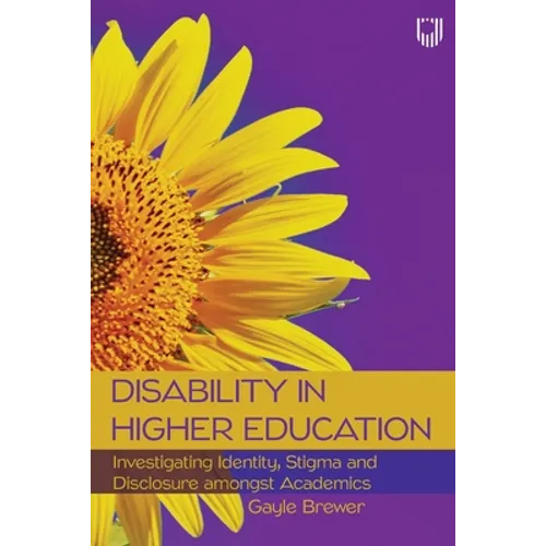 Disability in Higher Education: Investigating Identity, Stigma and Disclosure amongst Academics