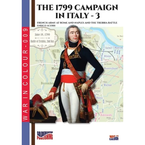 The 1799 campaign in Italy - Vol. 3: French armies at Rome and Naples and the Trebbia battle