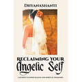 Reclaiming Your Angelic Self: A Journey of Inner Healing and Spiritual Awakening