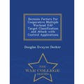 Decision Factors for Cooperative Multiple Warhead Uav Target Classification and Attack with Control Applications - War College Series
