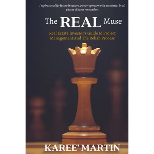"The REAL Muse" Real Estate Investor's Guide to Project Management And The Rehab Process