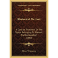 Rhetorical Method: A Concise Treatment Of The Topics Belonging To Rhetoric And Composition (1880)