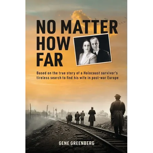 No Matter How Far: Based on the true story of a Holocaust survivor's tireless search to find his wife in post-war Europe