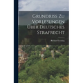 Grundriss zu Vorlesungen über Deutsches Strafrecht
