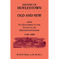 History of Doylestown, Old and New, from its settlement to the close of the Nineteenth Century, 1745-1900