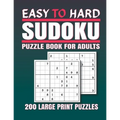 Sudoku Puzzle books for Adults Easy to Hard: 200 Easy to Hard Sudoku Puzzles And Solutions - Sudoku puzzle book for adults . sudoku book adult large p