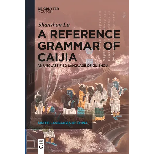 A Reference Grammar of Caijia: An Unclassified Language of Guizhou