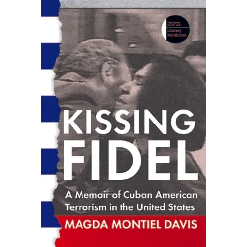 Kissing Fidel: A Memoir of Cuban American Terrorism in the United States