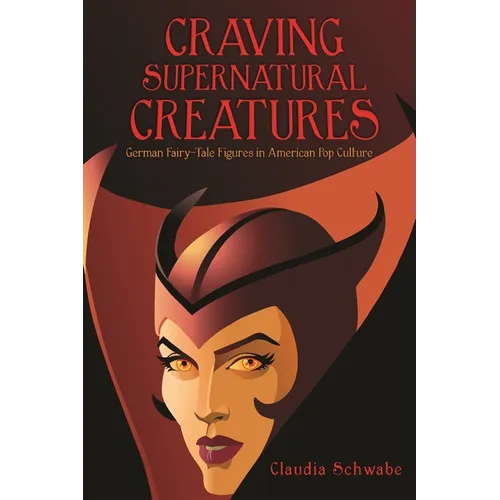 Craving Supernatural Creatures: German Fairy-Tale Figures in American Pop Culture
