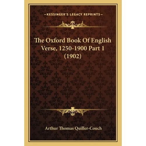 The Oxford Book Of English Verse, 1250-1900 Part 1 (1902)