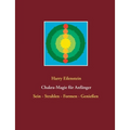 Chakra-Magie für Anfänger: Sein - Strahlen - Formen - Genießen