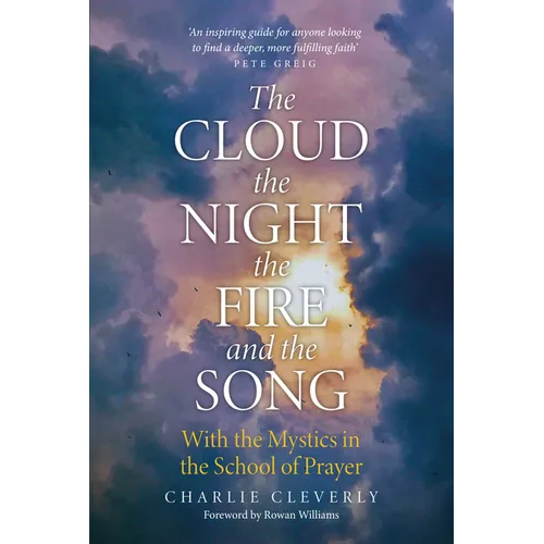 The Cloud, The Night, The Fire and the Song: With the Mystics in the School of Prayer