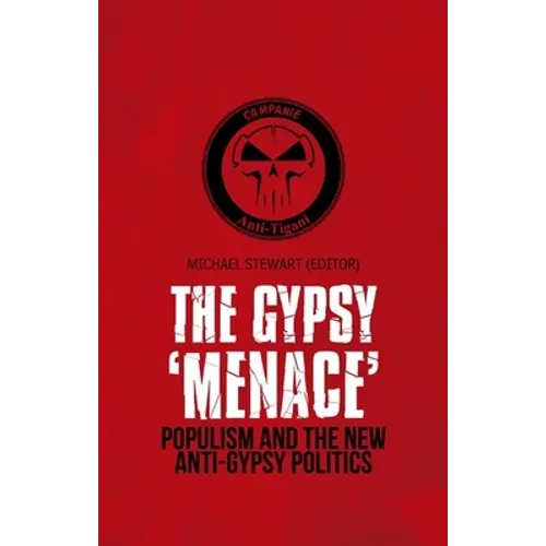 Gypsy 'Menace': Populism and the New Anti-Gypsy Politics