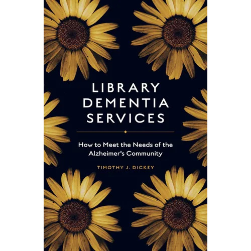 Library Dementia Services: How to Meet the Needs of the Alzheimer's Community