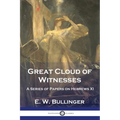 Great Cloud of Witnesses: A Series of Papers on Hebrews XI