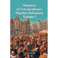 Memoirs of Extraordinary Popular Delusions Volume 1