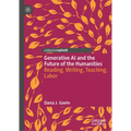 Generative AI and the Future of the Humanities: Reading, Writing, Teaching, Labor