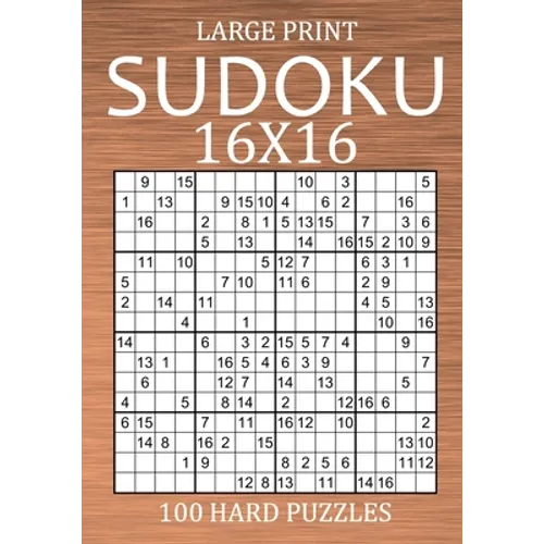 Large Print Sudoku 16x16 - 100 Hard Puzzles: Very Difficult Hexadoku with Solutions - Sudoku Variant Puzzle Book for Adults