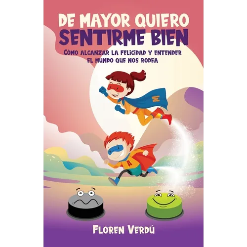 de Mayor Quiero Sentirme Bien: Cómo alcanzar la felicidad y entender el mundo que nos rodea