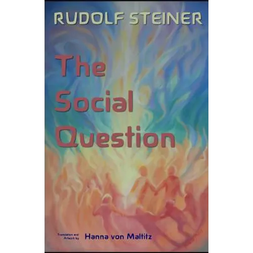The Social Question: A Series of Six Lectures by Rudolf Steiner given at Zurich, 3 February through 8 March 1919