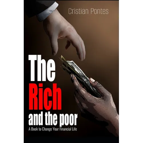 The Rich and the Poor: A Book to Change Your Financial Life