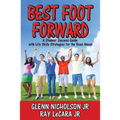 Best Foot Forward: A Student Success Guide with Life Skills Strategies for the Road Ahead