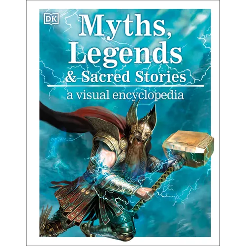 Myths, Legends, and Sacred Stories: A Visual Encyclopedia of Mythology