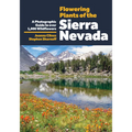 Flowering Plants of the Sierra Nevada: A Photographic Guide to Over 1000 Wildflowers