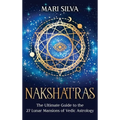Nakshatras: The Ultimate Guide to the 27 Lunar Mansions of Vedic Astrology